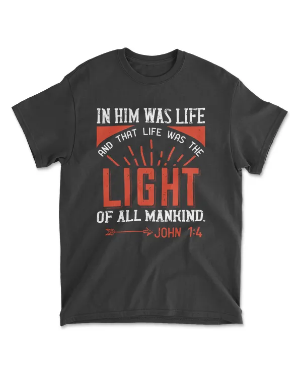 In Him Was Life And That Life Was The Light Of All Mankind. John 1.4-01 Bible Verse T-Shirt
