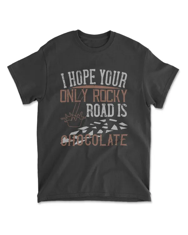 I Hope Your Only Rocky Road Is Chocolate T-Shirt