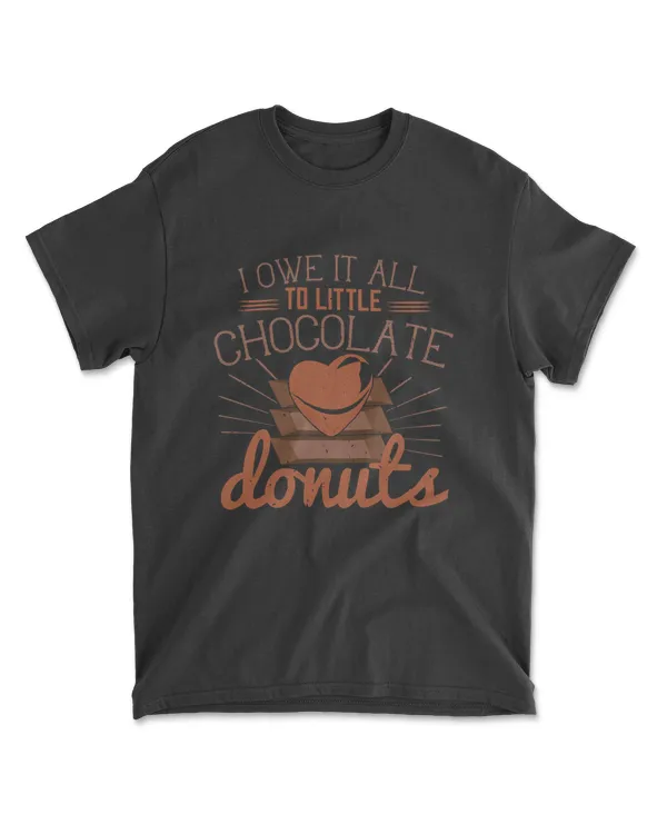 I Owe It All To Little Chocolate Donuts Chocolate T-Shirt