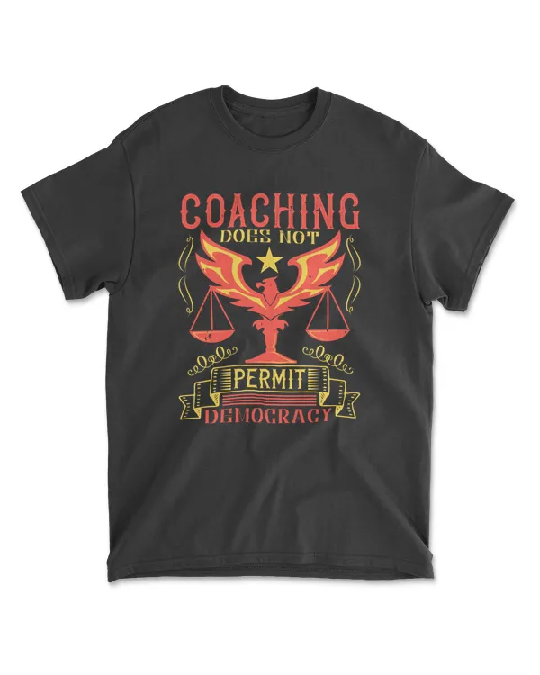 Coaching Does Not Permit Democracy Coaching T-Shirt