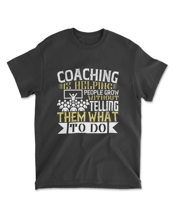 Coaching Is Helping People Coaching T-Shirt