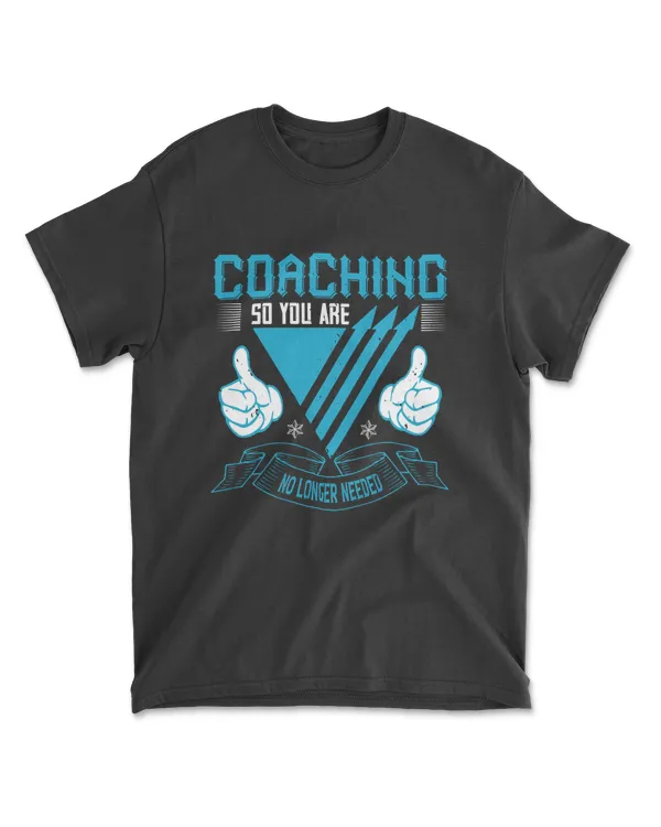 Coaching So You Are No Longer Needed Coaching T-Shirt