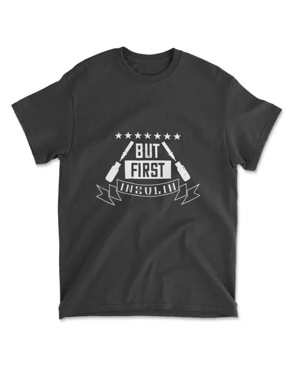 But First Insulin Diabetes T-Shirt