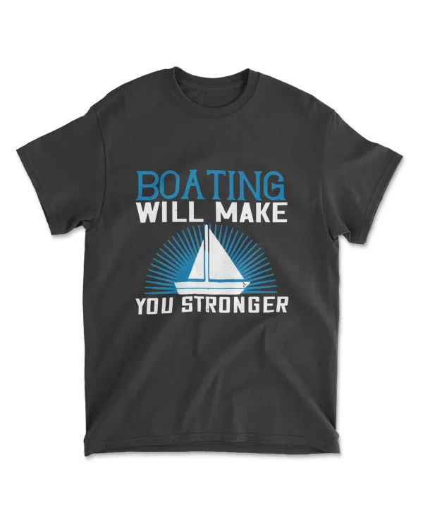 Boating Will Make You Stronger Boating T-Shirt