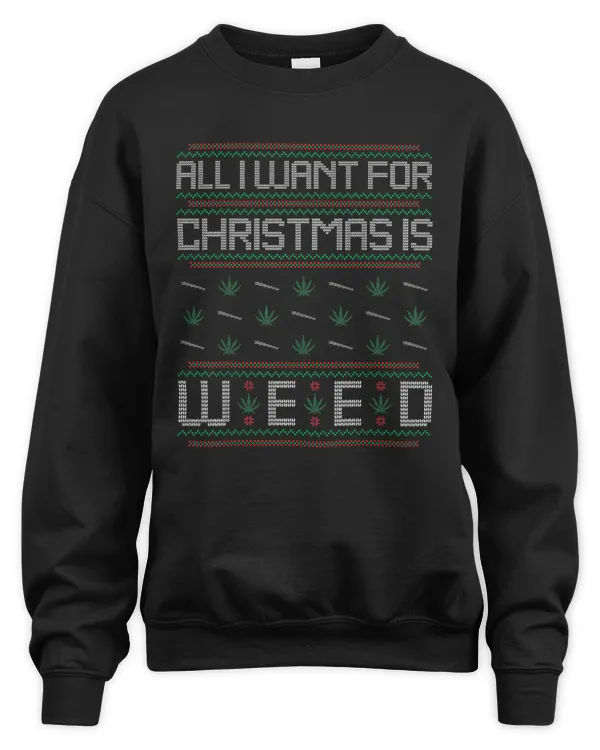 All I Want For Christmas Is Weed Ugly Sweater Stoner Gift T-Shirt