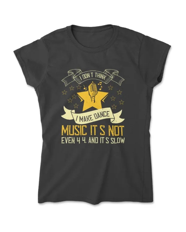 I Don't Think I Make Dance Music T-Shirt