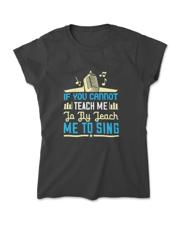 If You Cannot Teach Me To Fly Music T-Shirt