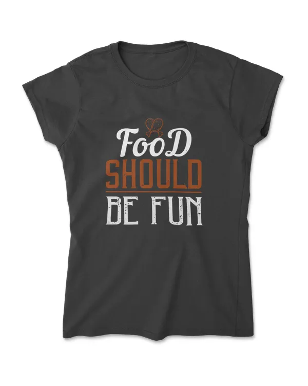 Food Should Be Funs Cooking T-Shirt