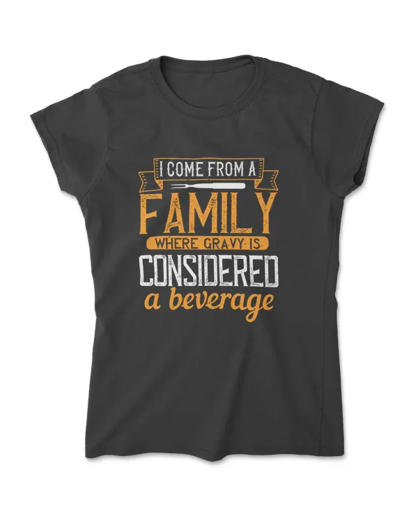 I Come From A Family Where Gravy Is Considered A Beverage Cooking T-Shirt