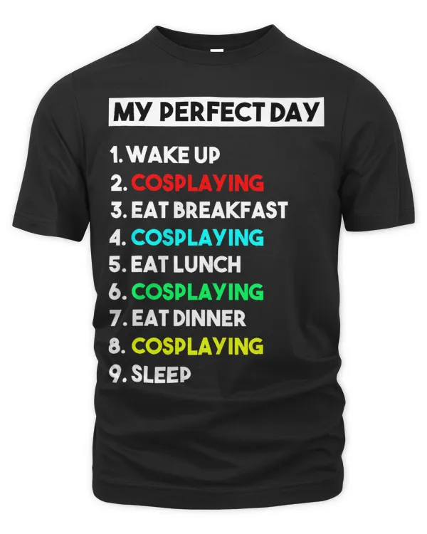 My Perfect Day Cosplaying Shirt Funny Gift