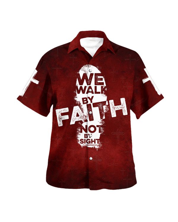 We Walk By Faith Not By Sight Hawaiian Shirt - Christian Hawaiian Shirt - Religious Hawaiian Shirts