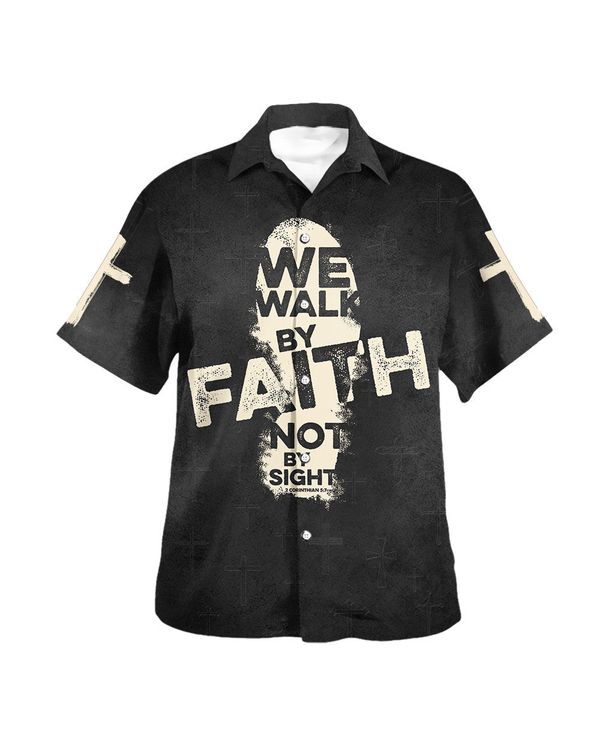 We Walk By Faith Not By Sight Cross Hawaiian Shirt - Christian Hawaiian Shirt - Religious Hawaiian Shirts
