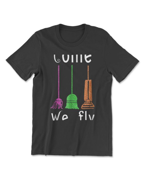 Come We Fly Brooms Squad Three Witches Halloween T-Shirts