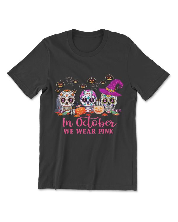 In October We Wear Pink Sugar Skull T-shirt Breast Cancer T-Shirt