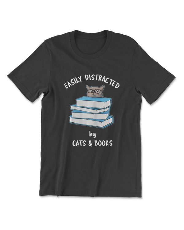 Easily Distracted by Cats and Books - Cat & Book Lover T-Shirt