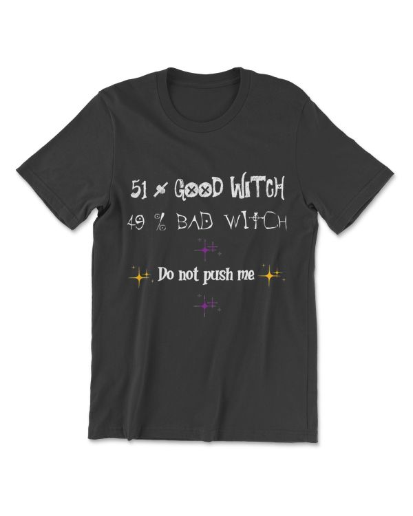 Womens 51 Good Witch 49 Bad Witch Do Not Push Me Halloween Tee T-Shirt