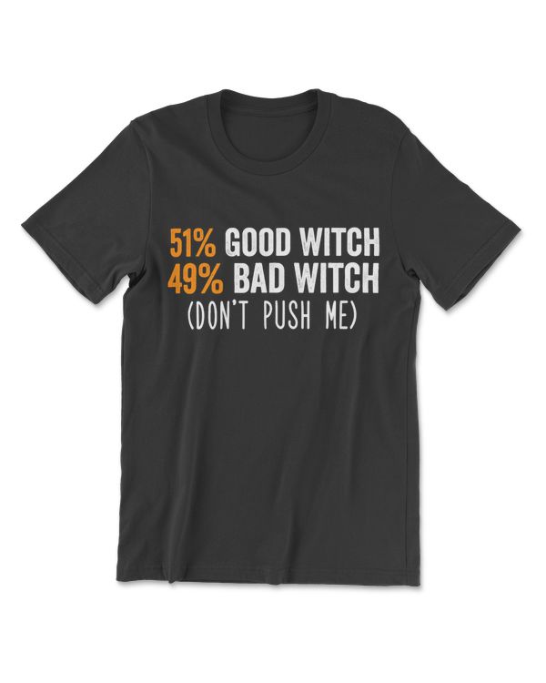 Womens 51 Good Witch 49 Bad Witch Don't Push Me Halloween Costume T-Shirt