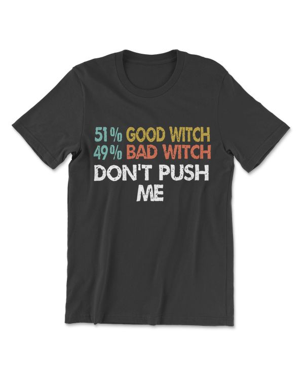 Womens 51 Good Witch 49 Bad Witch Don't Push Me Halloween Vintage T-Shirt