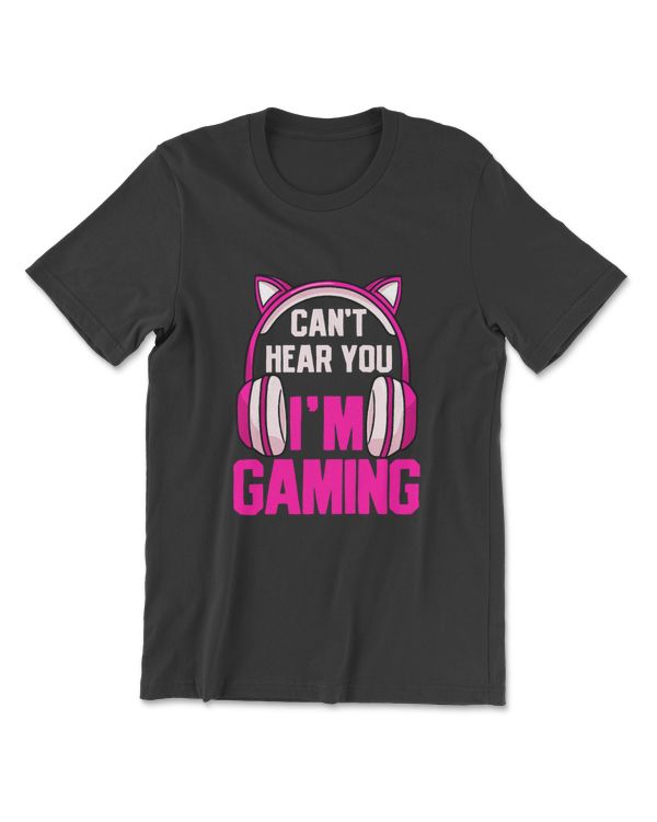 Gamer Girl Gaming I Can't Hear You I'm Gaming Video Games T-Shirt
