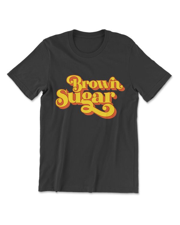 Brown Sugar! Gift For Black Women T-Shirt