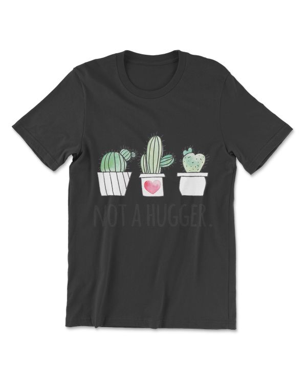 Not A Hugger Shirt Funny Gardeners No Hugs Succulent Cactus T-Shirt