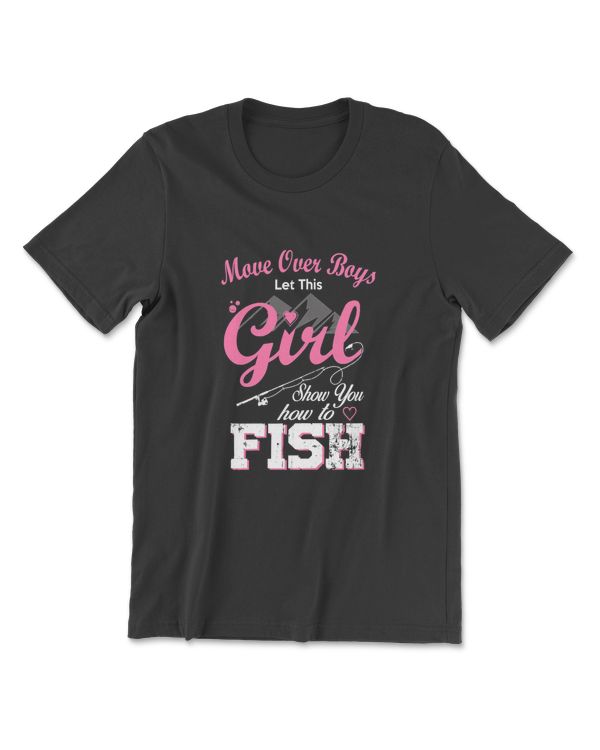 Move Over Boys Let This Girl Show You How To Fish Fishing T-Shirt
