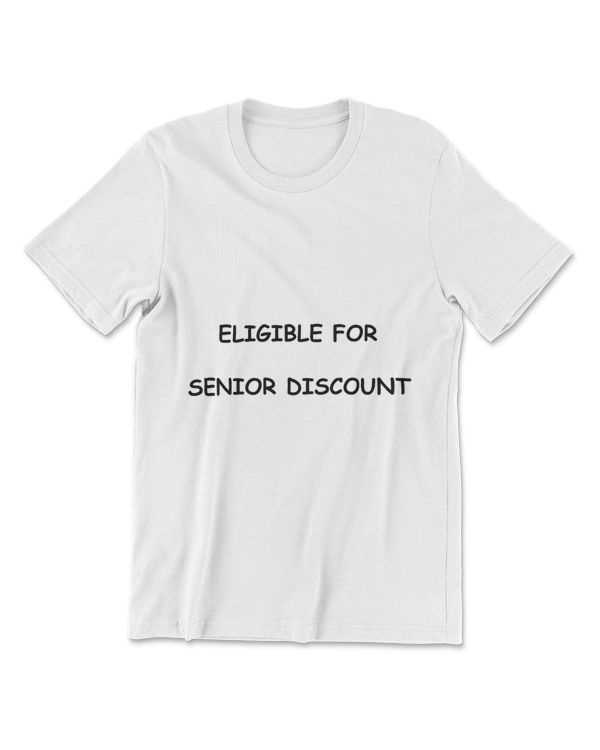 ELIGIBLE FOR SENIOR DISCOUNT T-Shirt
