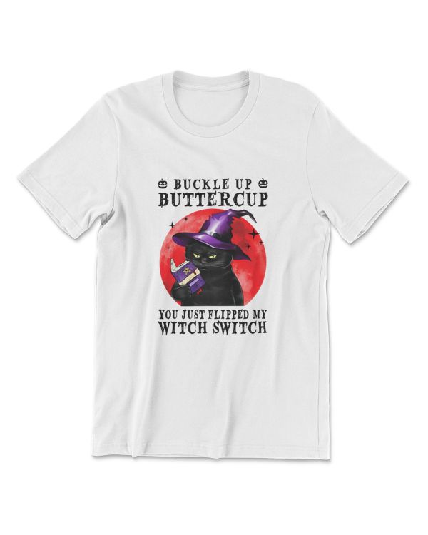 Cat Buckle Up Buttercup You Just Flipped My Witch Switch T-Shirt (3)