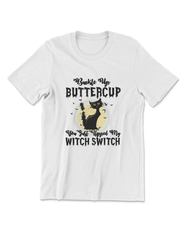 Cat Buckle Up Buttercup You Just Flipped My Witch Switch T-Shirt (9)