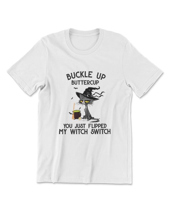 Cat Buckle Up Buttercup You Just Flipped My Witch Switch T-Shirt (11)