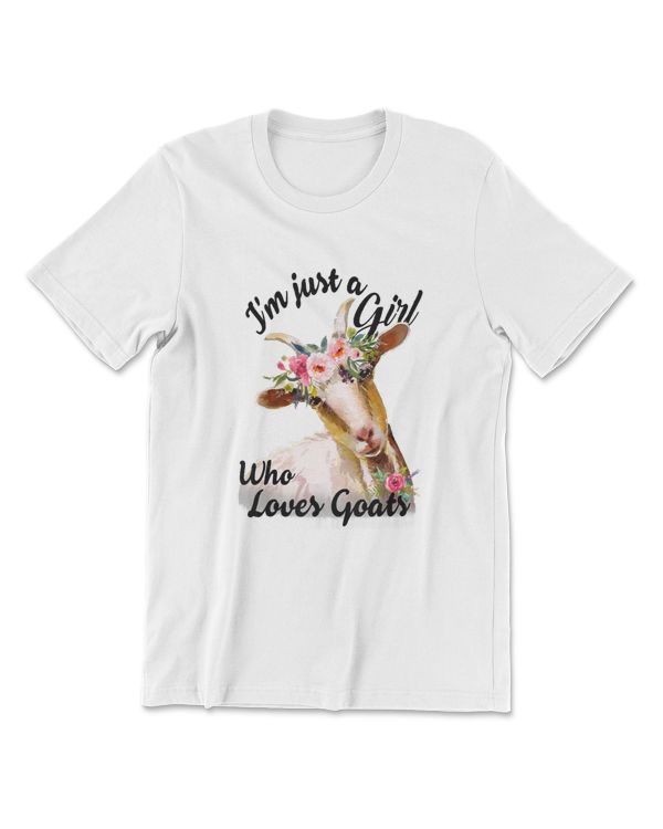 Im Just A Girl Who Loves Goats T  Goat Lover