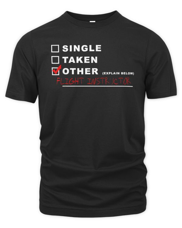 [] Single [] Taken [x] Flight Instructor Funny Pilot T-Shirt