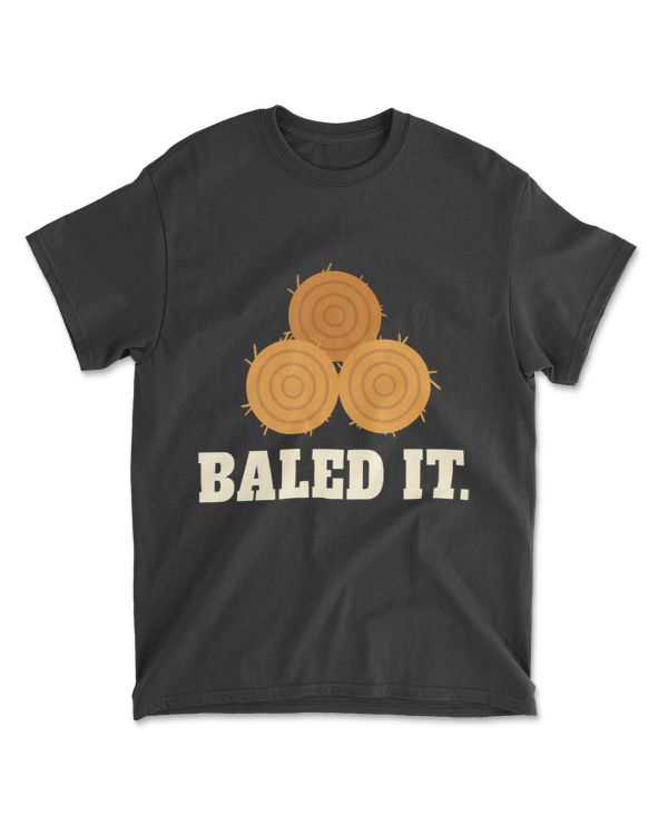 Baled It - Funny Farmer Pun Joke T-Shirt