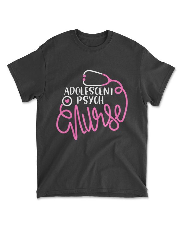 Adolescent Psych Nurse- Psychiatric Nursing Department Nurse T-Shirt