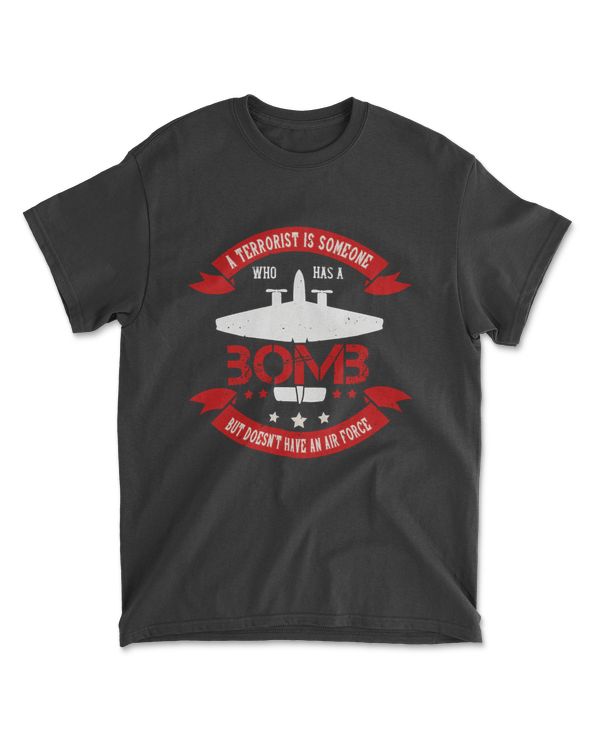 A Terrorist Is Someone Who Has A Bomb Air Force T-Shirt