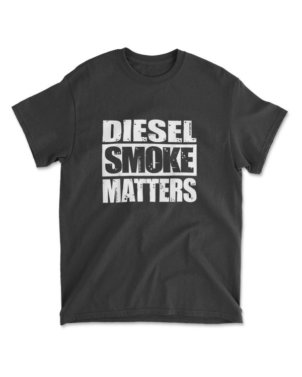 Black Diesel Smoke Matters Diesel Truck Owner Roll Coal T Shirt