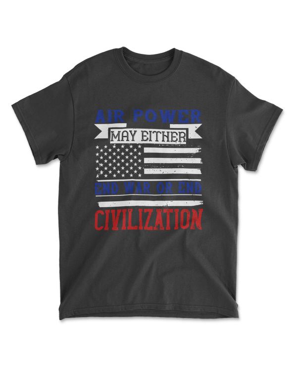 Air Power May Either End War Or End Civilization T-Shirt