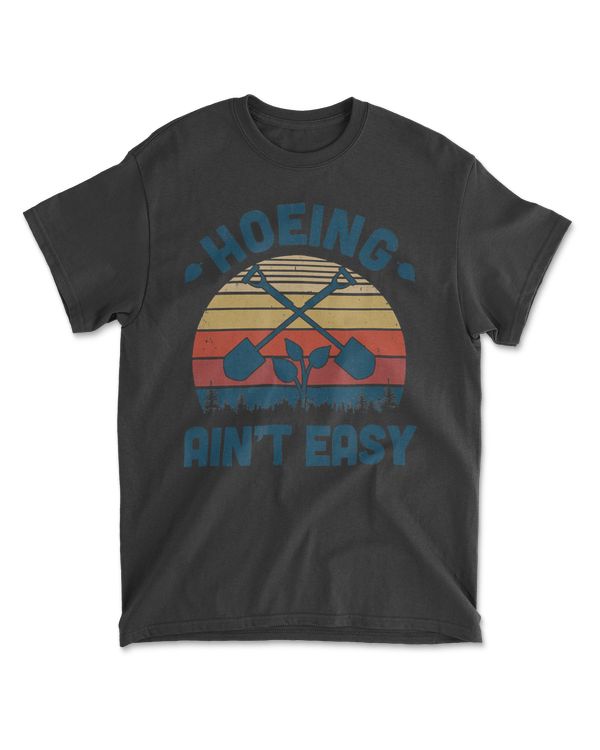 Hoeing Aint Easy Vintage Funny Garden Gardening Gardener T-Shirt