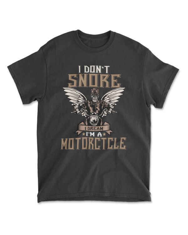Biker I Don't Snore I Dream I'm A Motorcycle