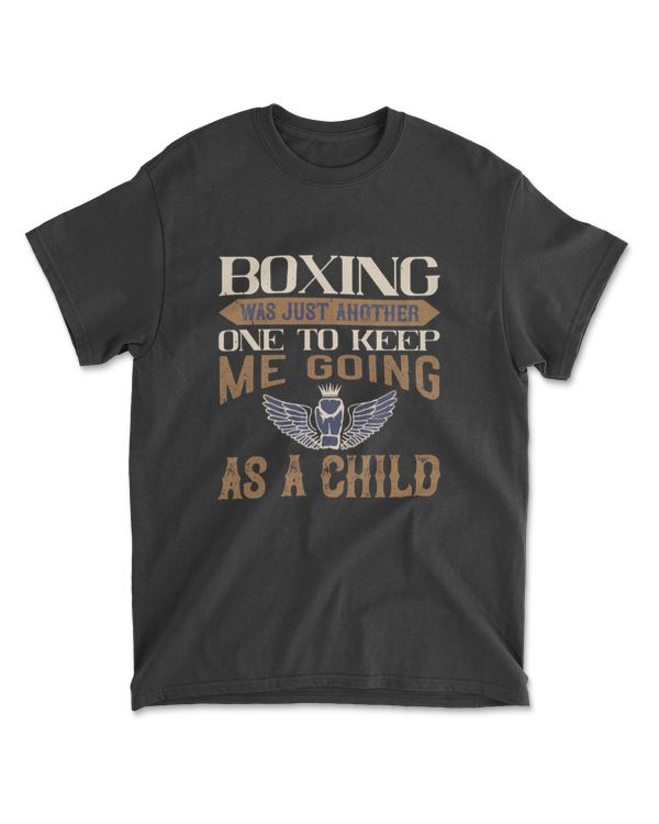 Boxing Was Just Another One To Keep Me Going As A Child Boxing T-Shirt