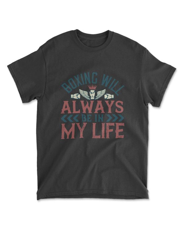 Boxing Will Always Be In My Life Boxing T-Shirt
