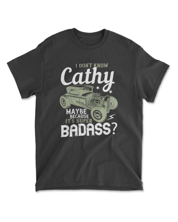I Don't Know Cathy Maybe Because It's Super Badass Hot Rod T-Shirt