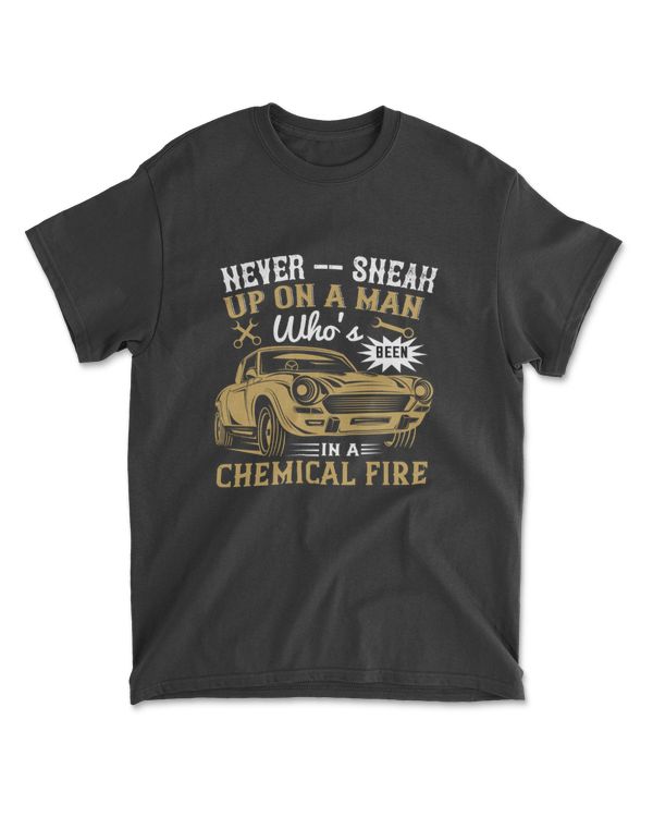 Never Sneak Up On A Man Who's Been In A Chemical Fire Hot Rod T-Shirt