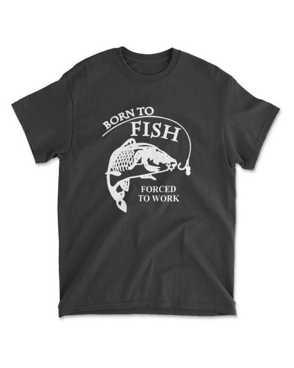 born to fish forced to work