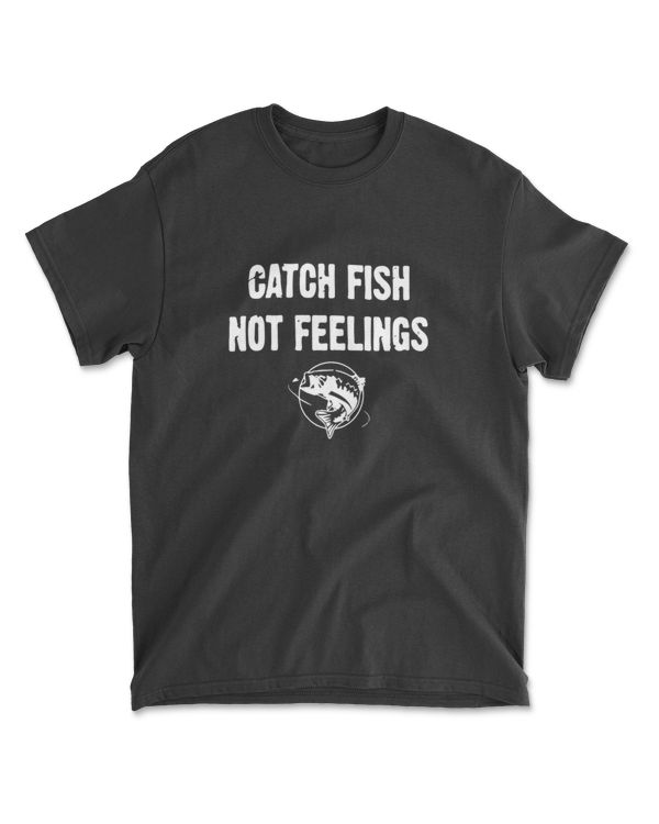 catch fish not feelings fishing