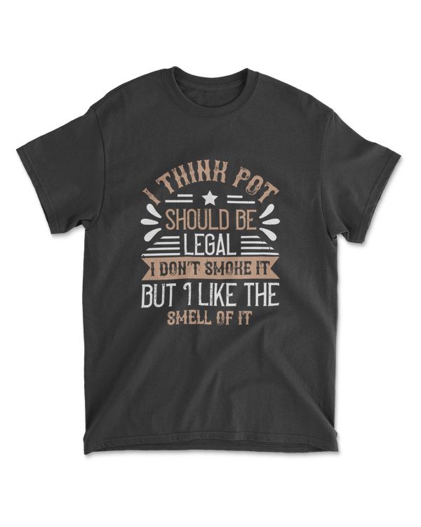 I Think Pot Should Be Legal