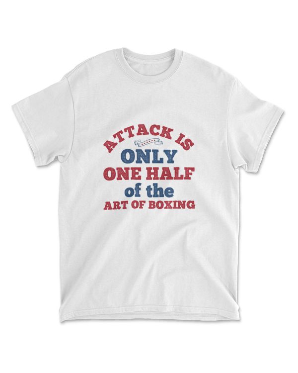 Attack Is Only One Half Of The Art Of Boxings  Boxing T-Shirt