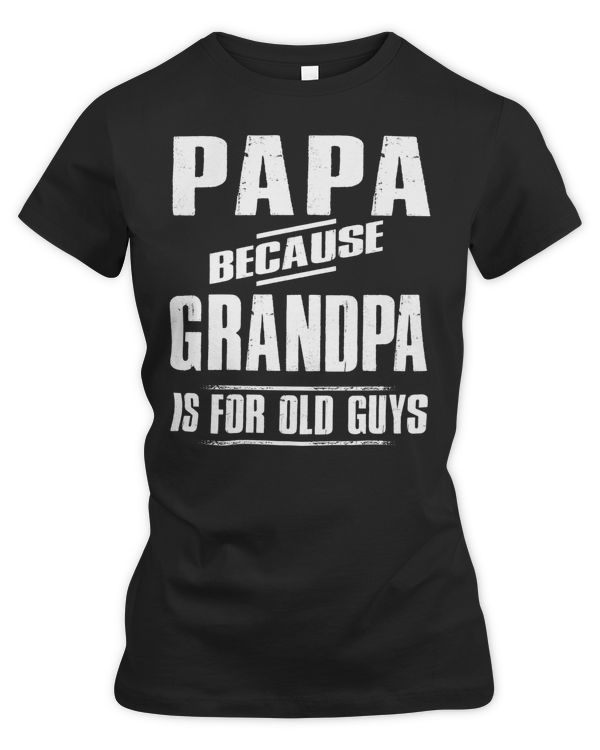 Papa because Grandpa is for old Guys