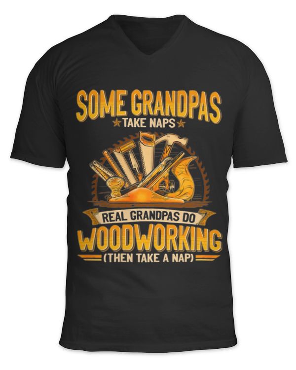 Some Grandpas Take Naps Real Grandpas Do WoodWorking