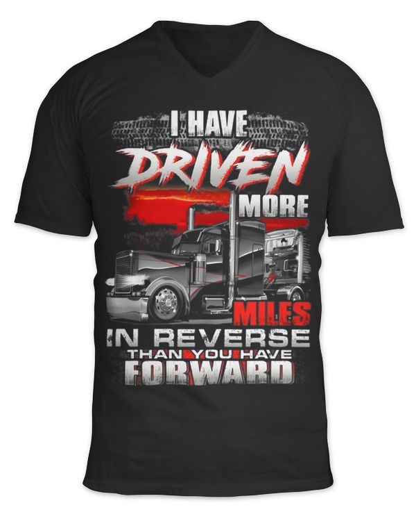 I Have Driven More Miles In Reverse Than You Have For Ward